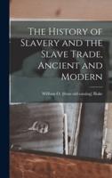 The History of Slavery and the Slave Trade, Ancient and Modern