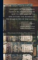 History of the Kimball Family in America From 1634 to 1897 and of Its Ancestors the Kemballs or Kemboldes of England