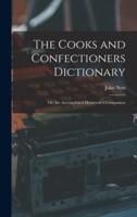 The Cooks and Confectioners Dictionary; Or, the Accomplish'd Housewife's Companion