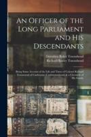 An Officer of the Long Parliament and His Descendants