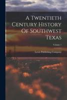 A Twentieth Century History Of Southwest Texas; Volume 1