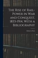 The Rise of Rail-Power in War and Conquest, 1833-1914, With a Bibliography
