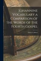 Johannine Vocabulary a Comparison of the Words of the Fourth Gospel