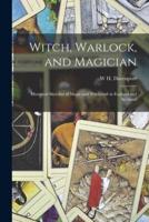 Witch, Warlock, and Magician; Historical Sketches of Magic and Witchcraft in England and Scotland