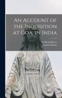 An Account of the Inquisition at Goa, in India