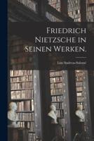 Friedrich Nietzsche in Seinen Werken.