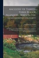 Ancestry Of Thirty-Three Rhode Islanders (Born In The Eighteenth Century)