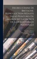 Heures d'Anne De Bretagne. Reproduction Réduite Des 63 Peintures Du Manuscrit Latin 9474 De La Bibliothèque Nationale
