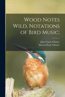 Wood Notes Wild, Notations of Bird Music;