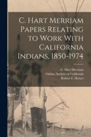 C. Hart Merriam Papers Relating to Work With California Indians, 1850-1974