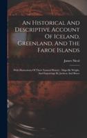 An Historical And Descriptive Account Of Iceland, Greenland, And The Faroe Islands