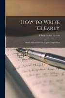 How to Write Clearly; Rules and Exercises on English Composition