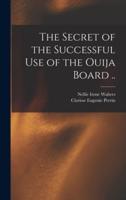 The Secret of the Successful Use of the Ouija Board ..