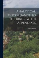 Analytical Concordance To The Bible. [With] Appendixes