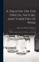 A Treatise On the Origin, Nature, and Varieties of Wine