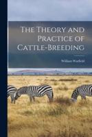 The Theory and Practice of Cattle-Breeding