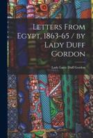 Letters From Egypt, 1863-65 / By Lady Duff Gordon