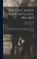 The First Maine Heavy Artillery, 1861-1865