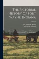The Pictorial History Of Fort Wayne, Indiana