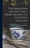 The Armourer and His Craft From the XIth to the XVIth Century