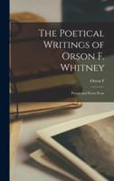 The Poetical Writings of Orson F. Whitney; Poems and Poetic Prose