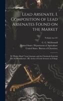 Lead Arsenate. I. Composition of Lead Arsenates Found on the Market; II. "Home-Made" Lead Arsenate and the Chemicals Entering Into Its Manufacture; III. Action of Lead Arsenate on Foliage; Volume No.131