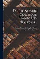 Dictionnaire Classique Sanscrit-Français...