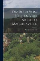 Das Buch Vom Fürsten Von Niccolo Macchiavelli.