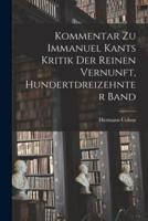 Kommentar Zu Immanuel Kants Kritik Der Reinen Vernunft, Hundertdreizehnter Band