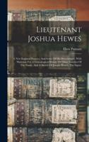Lieutenant Joshua Hewes; A New England Pioneer, And Some Of His Descendants, With Materials For A Genealogical History Of Other Families Of The Name, And A Sketch Of Joseph Hewes, The Signer