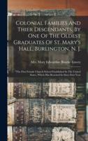 Colonial Families And Thier Descendants, By One Of The Oldest Graduates Of St. Mary's Hall, Burlington, N. J.