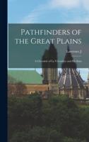 Pathfinders of the Great Plains; a Chronicle of La Vérendrye and His Sons