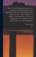 The Chaldean Account of Genesis, Containing the Description of the Creation, the Deluge, the Tower of Babel, the Destruction of Sodom, the Times of th