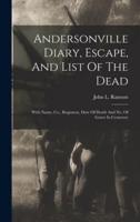 Andersonville Diary, Escape, And List Of The Dead