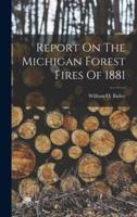 Report On The Michigan Forest Fires Of 1881