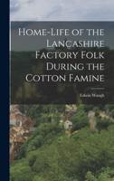 Home-Life of the Lancashire Factory Folk During the Cotton Famine