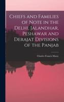 Chiefs and Families of Note in the Delhi, Jalandhar, Peshawar and Derajat Divisions of the Panjab