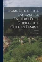 Home-Life of the Lancashire Factory Folk During the Cotton Famine