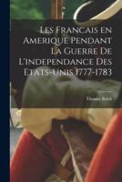 Les Francais En Amerique Pendant La Guerre De L'independance Des Etats-Unis 1777-1783