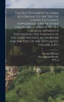 The Old Testament in Greek According to the Text of Codex Vaticanus, Supplemented From Other Uncial Manuscripts, With a Critical Apparatus Containing the Variants of the Chief Ancient Authorities for the Text of the Septuagint Volume 2, pt.1