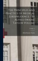 The Principles and Practice of Medical Jurisprudence / By Alfred Swaine Taylor Volume; Volume 2