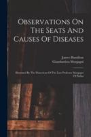 Observations On The Seats And Causes Of Diseases