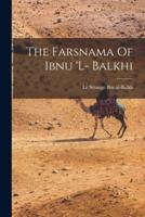 The Farsnama Of Ibnu 'L- Balkhi