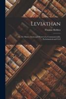 Leviathan; Or, the Matter, Form and Power of a Commonwealth, Ecclesiastical and Civil