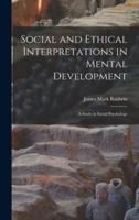 Social and Ethical Interpretations in Mental Development; A Study in Social Psychology