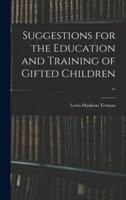 Suggestions for the Education and Training of Gifted Children ..