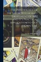 The Psychology of the Salem Witchcraft Excitement of 1692 and It's Practical Application to Our Own Time