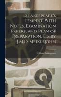 Shakespeare's Tempest, With Notes, Examination Papers, and Plan of Preparation, Ed. By J.M.D. Meiklejohn