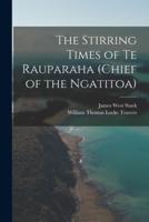 The Stirring Times of Te Rauparaha (Chief of the Ngatitoa)