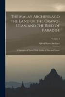 The Malay Archipelago the Land of the Orang-Utan and the Bird of Paradise